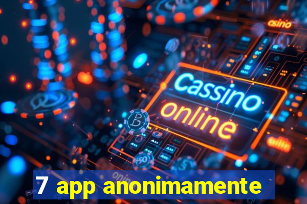 7 app anonimamente